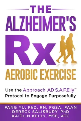 The Alzheimer's Rx: Exerciții aerobice: Utilizați protocolul Approach AD S.A.F.E.ly(TM) pentru a vă angaja în mod intenționat - The Alzheimer's Rx: Aerobic Exercise: Use the Approach AD S.A.F.E.ly(TM) Protocol to Engage Purposefully