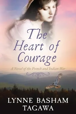 Inima curajului: A Novel of the French and Indian War - The Heart of Courage: A Novel of the French and Indian War