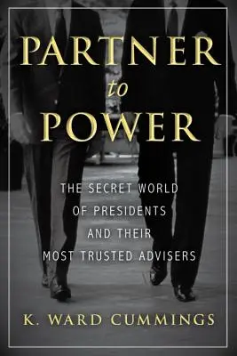 Partener la putere: Lumea secretă a președinților și a celor mai de încredere consilieri ai lor - Partner to Power: The Secret World of Presidents and Their Most Trusted Advisers