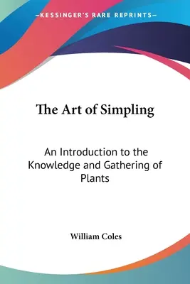 The Art of Simpling: O introducere în cunoașterea și culegerea plantelor - The Art of Simpling: An Introduction to the Knowledge and Gathering of Plants
