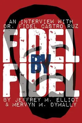Fidel de Fidel: Un interviu cu Dr. Fidel Castro Ruz, președintele Republicii Cuba - Fidel by Fidel: An Interview with Dr. Fidel Castro Ruz, President of the Republic of Cuba