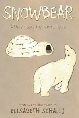 Ursul Zăpezii: O poveste inspirată din basmele populare inuite - Snowbear: A Story inspired by Inuit Folktales