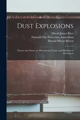 Explozii de praf: Teoria și natura, fenomene, cauze și metode de prevenire - Dust Explosions: Theory and Nature of, Phenomena, Cause, and Methods of Prevention