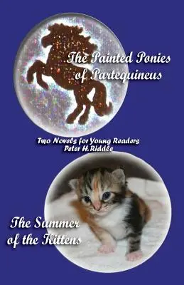 Poneii pictați din Partequineus și Vara pisicuțelor: Două romane pentru tineri cititori - The Painted Ponies of Partequineus and the Summer of the Kittens: Two Novels for Young Readers