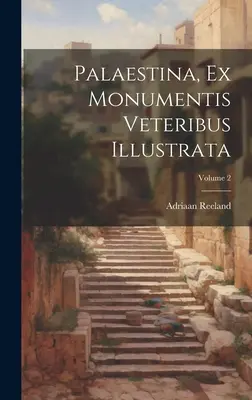 Palaestina, Ex Monumentis Veteribus Illustrata; Volumul 2 - Palaestina, Ex Monumentis Veteribus Illustrata; Volume 2