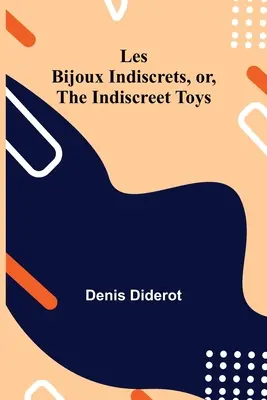 Les Bijoux Indiscrets, sau Jucăriile Indiscrete - Les Bijoux Indiscrets, or, The Indiscreet Toys