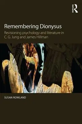 Amintirea lui Dionysos: Revizuirea psihologiei și literaturii în C.G. Jung și James Hillman - Remembering Dionysus: Revisioning psychology and literature in C.G. Jung and James Hillman