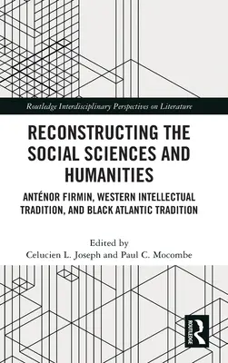 Reconstrucția științelor sociale și umaniste: Antnor Firmin, tradiția intelectuală occidentală și tradiția atlantică neagră - Reconstructing the Social Sciences and Humanities: Antnor Firmin, Western Intellectual Tradition, and Black Atlantic Tradition