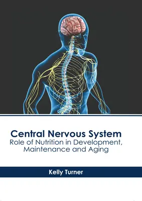 Sistemul nervos central: Rolul nutriției în dezvoltare, întreținere și îmbătrânire - Central Nervous System: Role of Nutrition in Development, Maintenance and Aging