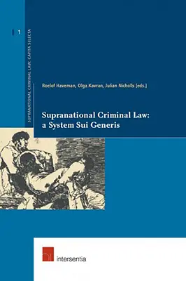Supranational Criminal Law: Un sistem sui generis: Volumul 1 - Supranational Criminal Law: A System Sui Generis: Volume 1