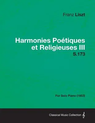 Harmonies Poetiques Et Religieuses III S.173 - Pentru pian solo (1853) - Harmonies Poetiques Et Religieuses III S.173 - For Solo Piano (1853)