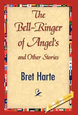 Clopoțelul din Angel's și alte povestiri: The Bell-Ringer of Angel's and Other Stories - The Bell-Ringer of Angel's and Other Stories