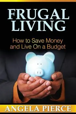 Viața frugală: Cum să economisiți bani și să trăiți cu un buget - Frugal Living: How to Save Money and Live on a Budget