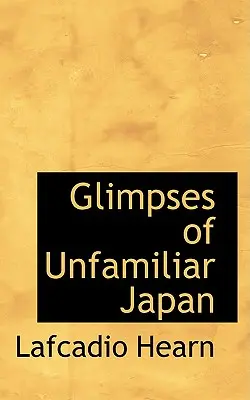 Imagini din Japonia necunoscută - Glimpses of Unfamiliar Japan