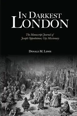 În cea mai întunecată Londră: Jurnalul manuscris al lui Joseph Oppenheimer, misionar al orașului - In Darkest London: The Manuscript Journal of Joseph Oppenheimer, City Missionary