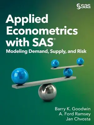 Econometrie aplicată cu SAS: Modelarea cererii, ofertei și riscului - Applied Econometrics with SAS: Modeling Demand, Supply, and Risk