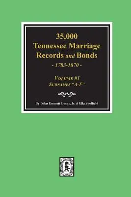 35,000 Tennessee Marriage Records and Bonds 1783-1870, A-F”. ( Volumul #1 )” - 35,000 Tennessee Marriage Records and Bonds 1783-1870, A-F