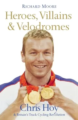 Eroi, răufăcători și velodromuri: Chris Hoy și revoluția ciclismului pe pistă din Marea Britanie - Heroes, Villains and Velodromes: Chris Hoy and Britain's Track Cycling Revolution