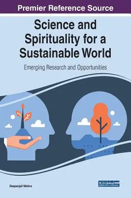 Știință și spiritualitate pentru o lume durabilă: Cercetări și oportunități emergente - Science and Spirituality for a Sustainable World: Emerging Research and Opportunities