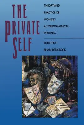 Sinele privat: Teoria și practica scrierilor autobiografice ale femeilor - The Private Self: Theory and Practice of Women's Autobiographical Writings