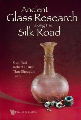 Cercetarea sticlei antice de-a lungul Drumului Mătăsii - Ancient Glass Research Along the Silk Road