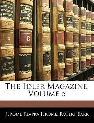 The Idler Magazine, volumul 5 - The Idler Magazine, Volume 5