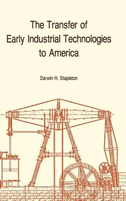 Transferul tehnologiilor industriale timpurii în America: Memoirs, American Philosophical Society (Vol. 177) - Transfer of Early Industrial Technologies to America: Memoirs, American Philosophical Society (Vol. 177)