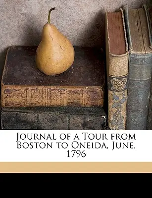 Jurnalul unui tur de la Boston la Oneida, iunie 1796 - Journal of a Tour from Boston to Oneida, June, 1796