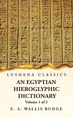Un dicționar hieroglific egiptean cu un index al cuvintelor englezești, lista regală și geografică, lista cu indici, lista caracterelor hieroglifice, Co - An Egyptian Hieroglyphic Dictionary With an Index of English Words, King List and Geographical, List With Indexes, List of Hieroglyphic Characters, Co