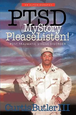 Ptsd Povestea mea, vă rog să ascultați!: Tulburarea de stres posttraumatic - Ptsd My Story, Please Listen!: Post Traumatic Stress Disorder