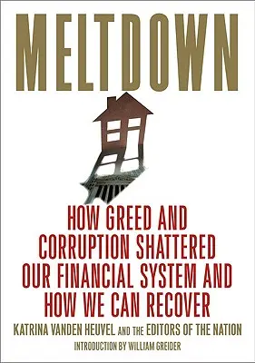 Meltdown: Cum lăcomia și corupția au distrus sistemul nostru financiar și cum ne putem reveni - Meltdown: How Greed and Corruption Shattered Our Financial System and How We Can Recover