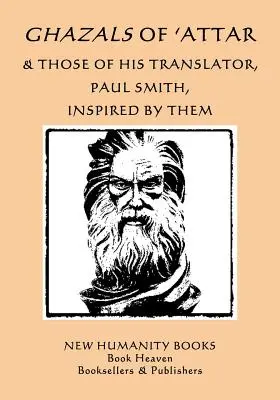 Ghazals of 'Attar & Those of His Translator, Paul Smith, Inspired by Them