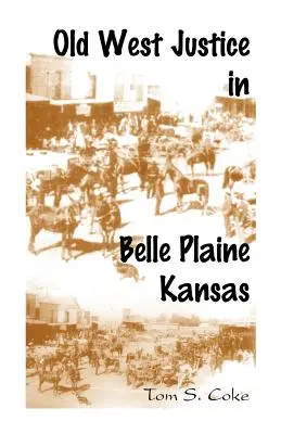 Justiția Vestului Vechi în Belle Plaine, Kansas - Old West Justice in Belle Plaine, Kansas