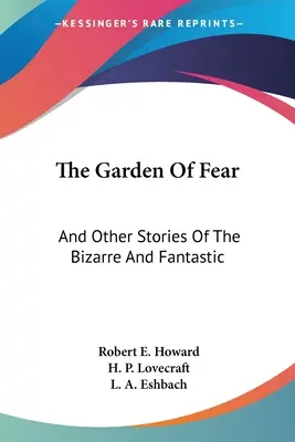 Grădina fricii: și alte povestiri bizare și fantastice (The Garden Of Fear: And Other Stories Of The Bizarre And Fantastic) - The Garden Of Fear: And Other Stories Of The Bizarre And Fantastic