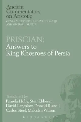 Priscian: Răspunsuri către regele Khosroes al Persiei - Priscian: Answers to King Khosroes of Persia