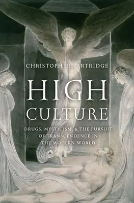 High Culture: Droguri, misticism și căutarea transcendenței în lumea modernă (Drugs, Mysticism, and the Pursuit of Transcendence in the Modern World) - High Culture: Drugs, Mysticism, and the Pursuit of Transcendence in the Modern World