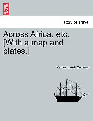 Prin Africa etc. [Cu o hartă și planșe.] Ediție nouă. - Across Africa, etc. [With a map and plates.] New Edition.