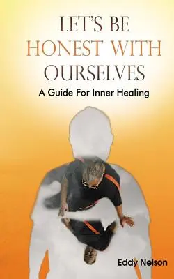 Să fim sinceri cu noi înșine: Un ghid pentru vindecarea interioară - Let's Be Honest with Ourselves: A Guide to Inner Healing