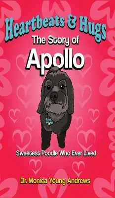 Heartbeats & Hugs: Povestea lui Apollo, cel mai dulce pudel care a trăit vreodată - Heartbeats & Hugs: The Story of Apollo, Sweetest Poodle Who Ever Lived