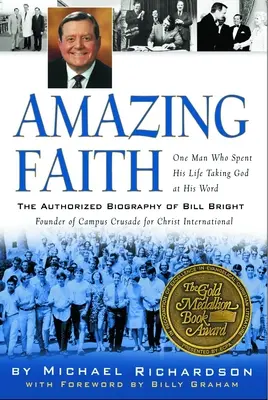 Credința uimitoare: Biografia autorizată a lui Bill Bright, fondator al Campus Crusade for Christ - Amazing Faith: The Authorized Biography of Bill Bright, Founder of Campus Crusade for Christ