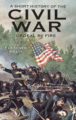 Scurtă istorie a Războiului Civil: Calvarul focului (A Short History of the Civil War: Ordeal by Fire) - A Short History of the Civil War: Ordeal by Fire
