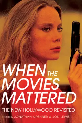 Când filmele contau: Noul Hollywood revizitat - When the Movies Mattered: The New Hollywood Revisited