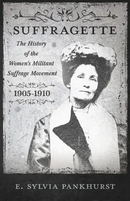 Mișcarea Suffragette: O relatare intimă a persoanelor și idealurilor - cu o introducere de Dr. Richard Pankhurst - The Suffragette Movement: An Intimate Account of Persons and Ideals - With an Introduction by Dr Richard Pankhurst