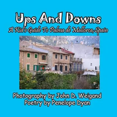 Urcușuri și coborâșuri, un ghid pentru copii despre Palma de Mallorca, Spania - Ups And Downs, A Kid's Guide To Palma de Mallorca, Spain