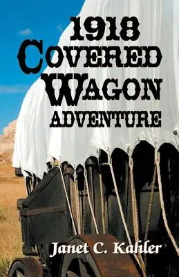 Aventura din 1918 în căruța acoperită - 1918 Covered Wagon Adventure