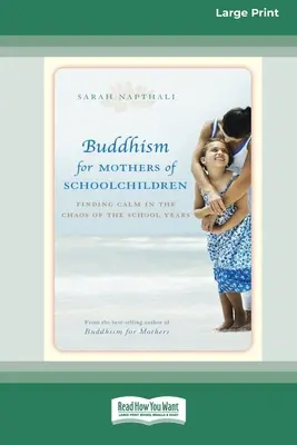 Budism pentru mame de copii școlari: Găsirea calmului în haosul anilor de școală (16pt Large Print Edition) - Buddhism for Mothers of Schoolchildren: Finding Calm in the Chaos of the School Years (16pt Large Print Edition)