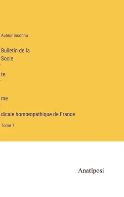 Buletinul Societății Franceze de Medicină Homeopatică: Volumul 7 - Bulletin de la Société médicale homoeopathique de France: Tome 7