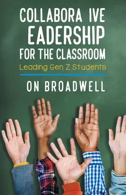 Leadership colaborativ pentru sala de clasă: Conducerea elevilor din generația Z - Collaborative Leadership for the Classroom: Leading Gen Z Students