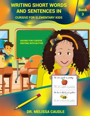 Writing Short Words and Sentences in Cursive for Elementary Kids: Book 3 Having Fun Cursive Writing with Blythe