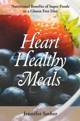 Mese sănătoase pentru inimă: Beneficiile nutriționale ale superalimentelor sau o dietă fără gluten - Heart Healthy Meals: Nutritional Benefits of Super Foods or a Gluten Free Diet